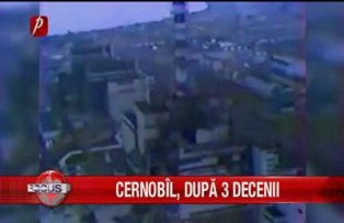 Cernobîl, după 3 decenii