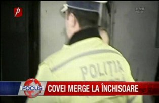 Covei merge la inchisoare