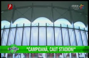 "Campioană, caut stadion!"