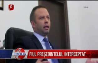 Fiul presedintelui interceptat