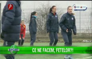 Ce ne facem, fetelor?!