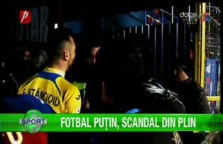 Fotbal puţin, scandal din plin