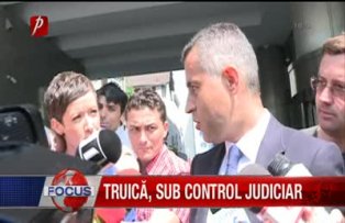 Truica sub control judiciar