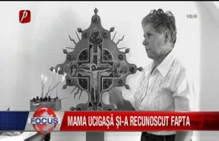 Mama ucigasa si-a recunoscut fapta