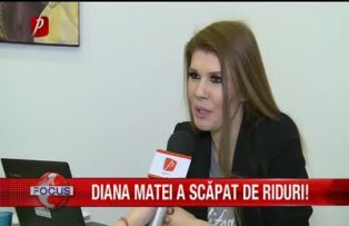 Diana Matei a scapat de riduri!