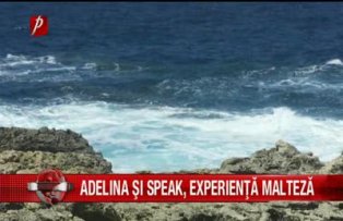 Adelina si Speak, experienta Malteza