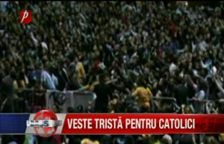 Veste trista pentru catolici