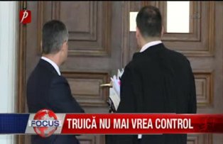 Truica nu mai vrea control