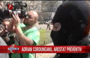 Adrian Corduneanu, arestat preventiv