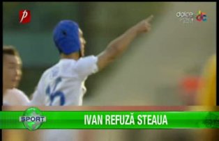 Ivan refuză Steaua