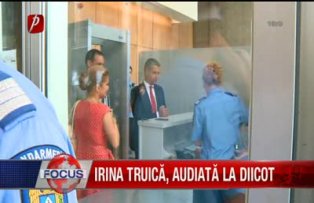 Irina Truica audiata la DIICOT