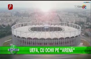 Uefa, cu ochii pe "Arenă"