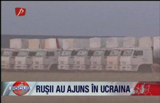 Rusii au ajuns in Ucraina