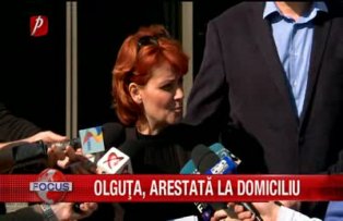 Olguta, arestata la domiciliu